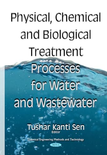 9781634833967: Physical, Chemical and Biological Treatment Processes for Water and Wastewater (Chemical Engineering Methods and Technology)