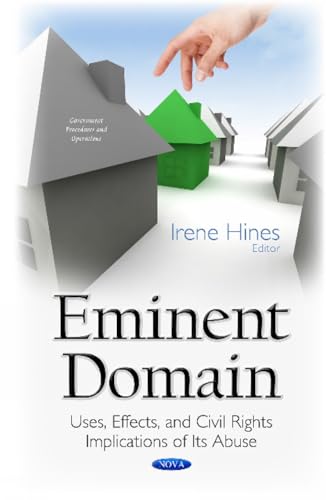 9781634834407: Eminent Domain: Uses, Effects, & Civil Rights Implications of its Abuse (Government Procedures and Operations)