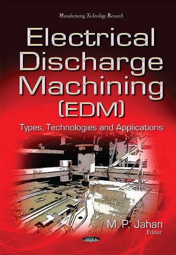 9781634835916: Electrical Discharge Machining (EDM): Types, Technologies & Applications