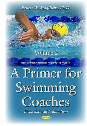 9781634835961: Primer for Swimming Coaches: Volume 2: Biomechanical Foundations (Sports and Athletics Preparation, Performance, and Psychology)