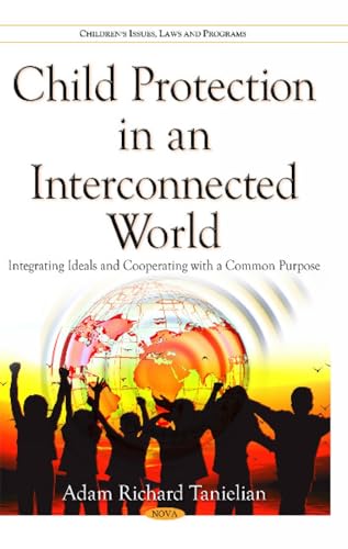 9781634836036: Child Protection in an Interconnected World: Integrating Ideals and Cooperating With a Common Purpose (Childrens Issues Laws and Programs)