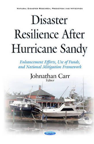 9781634846455: Disaster Resilience after Hurricane Sandy: Enhancement Efforts, Use of Funds, & National Mitigation Framework (Natural Disaster Research, Prediction and Mitigation)