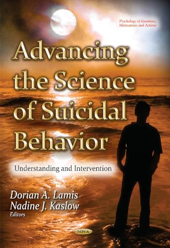 9781634848749: Advancing the Science of Suicidal Behavior: Understanding & Intervention (Psychology of Emotions, Motivations and Actions)