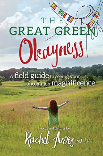 Beispielbild fr The Great Green Okayness : A Field Guide to Seeing Your Uncommon Magnificence zum Verkauf von Better World Books