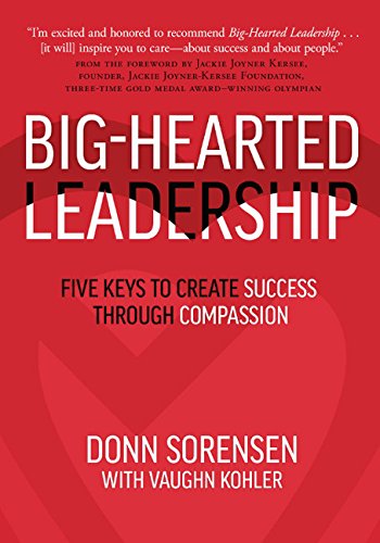 Beispielbild fr Big-Hearted Leadership: Five Keys to Create Success through Compassion zum Verkauf von SecondSale