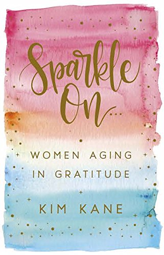Beispielbild fr Sparkle On: Women Aging in Gratitude zum Verkauf von Better World Books