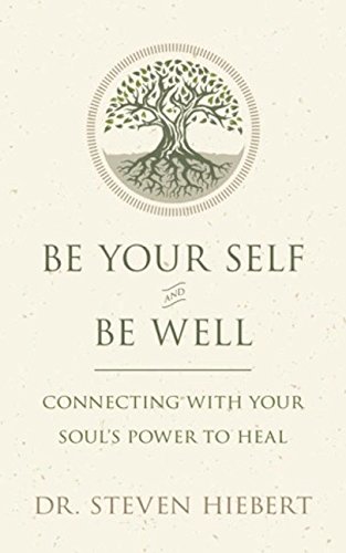 Beispielbild fr Be Your Self and Be Well: Connecting with Your Soul's Power to Heal zum Verkauf von Better World Books