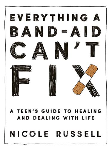 Imagen de archivo de Everything a Band-Aid Can't Fix: A Teen's Guide to Healing and Dealing with Life a la venta por BooksRun