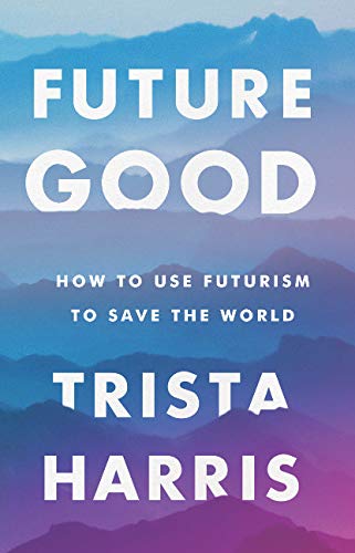 Stock image for FutureGood: How to Use Futurism to Save the World for sale by Goodwill of Colorado