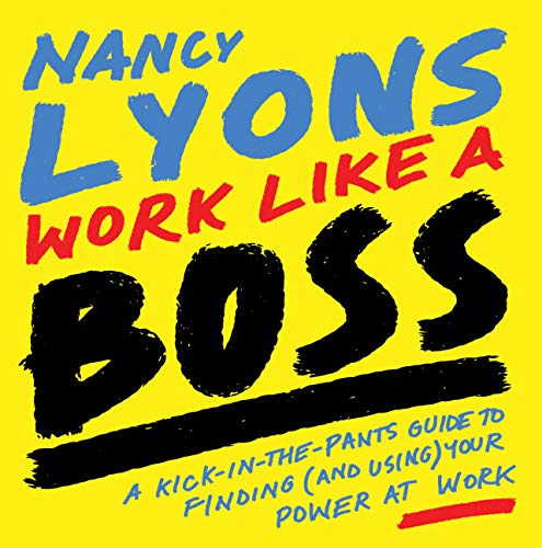 Imagen de archivo de Work Like a Boss: A Kick-in-the-Pants Guide to Finding (and Using) Your Power at Work a la venta por BooksRun