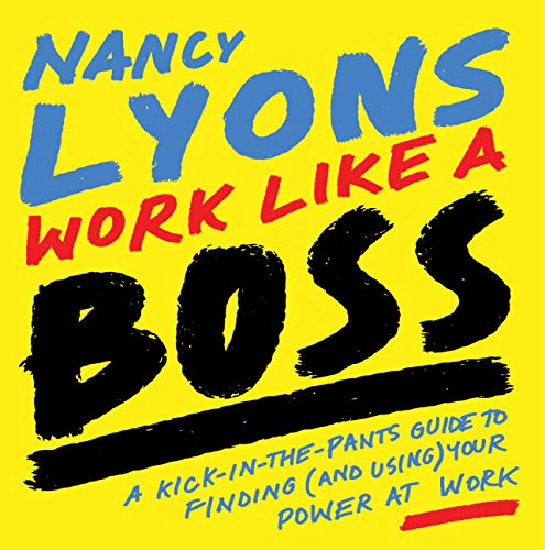 Stock image for Work Like a Boss: A Kick-in-the-Pants Guide to Finding (and Using) Your Power at Work for sale by SecondSale