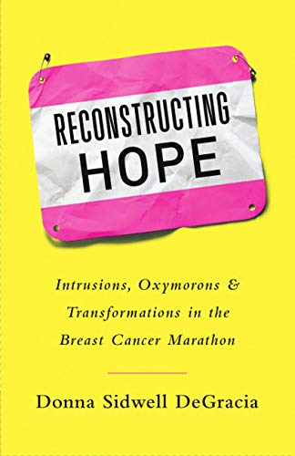 Beispielbild fr Reconstructing Hope: Intrusions, Oxymorons & Transformations in the Breast Cancer Marathon zum Verkauf von ThriftBooks-Atlanta