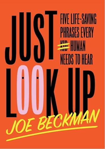 Stock image for Just Look Up: Five Life-Saving Phrases Every Human Needs to Hear for sale by BooksRun