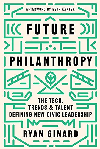 Imagen de archivo de Future Philanthropy: The Tech, Trends & Talent Defining New Civic Leadership a la venta por BooksRun