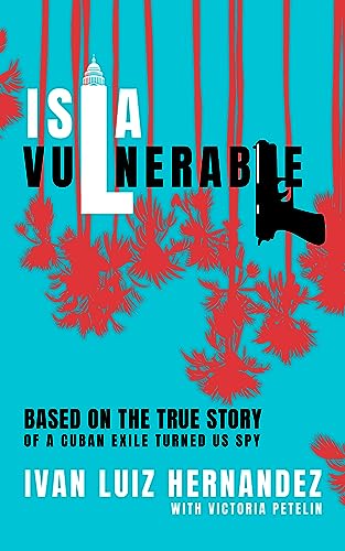 9781634895927: Isla Vulnerable: Based on the True Story of a Cuban Exile Turned Spy