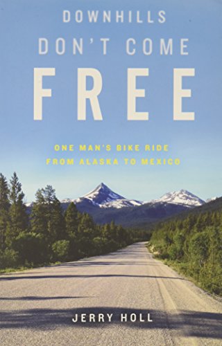 Beispielbild fr Downhills Don't Come Free: One Man's Bike Ride from Alaska to Mexico zum Verkauf von Better World Books