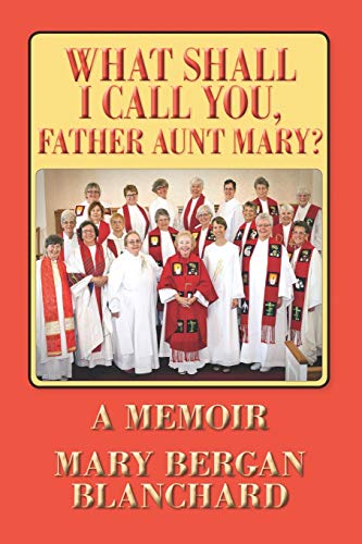 9781634901994: What Shall I Call You, Father Aunt Mary?