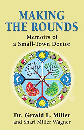 Imagen de archivo de MAKING THE ROUNDS: Memoirs of a Small-Town Doctor a la venta por Save With Sam