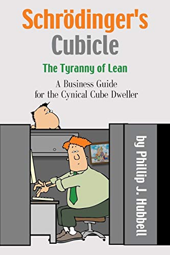 Beispielbild fr Schrodinger's Cubicle or The Tyranny of Lean - A Business Guide for the Cynical Cube Dweller zum Verkauf von Chiron Media