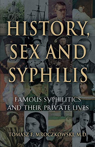 Beispielbild fr History, Sex and Syphilis : Famous Syphilitics and Their Private Lives zum Verkauf von Better World Books