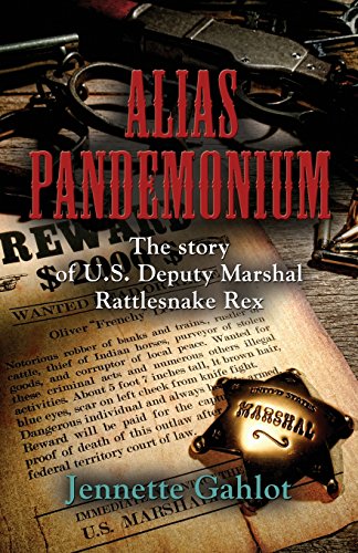 Stock image for Alias Pandemonium: The Story of U.S Deputy Marshal Rattlesnake Rex for sale by ThriftBooks-Atlanta