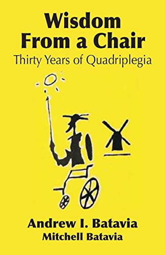 Stock image for WISDOM FROM A CHAIR: Thirty Years of Quadriplegia - The Memoirs of Andrew I. Batavia for sale by SecondSale