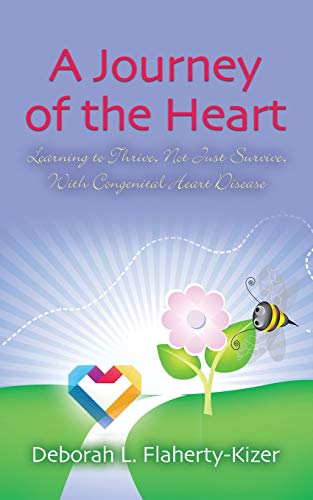 Stock image for A JOURNEY OF THE HEART: Learning to Thrive, Not Just Survive, With Congenital Heart Disease [Paperback] Flaherty-Kizer, Deborah L. for sale by Mycroft's Books