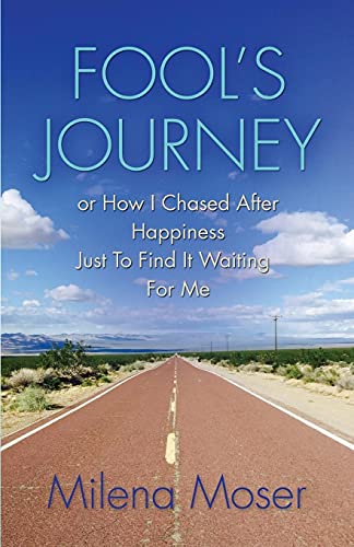 Stock image for FOOL'S JOURNEY or How I Chased After Happiness Just to Find It Waiting for Me for sale by St Vincent de Paul of Lane County