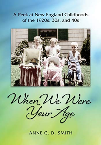Beispielbild fr When We Were Your Age: A Peek at New England Childhoods of the 1920s, 30s, and 40s zum Verkauf von Books From California