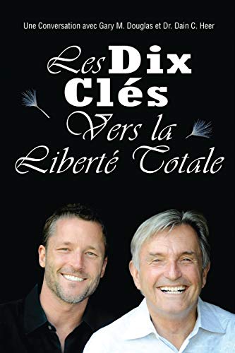 Les Dix Cle s Vers La Liberte Totale - Ten Keys To Total Freedom French - Douglas Gary, M. und Dain Heer