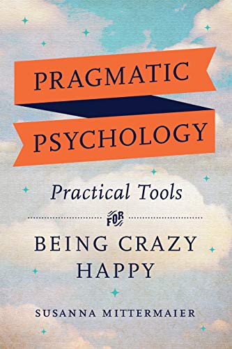 Beispielbild fr Pragmatic Psychology: Practical Tools for Being Crazy Happy zum Verkauf von Books From California