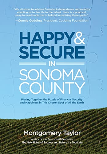 Stock image for Happy & Secure in Sonoma County: Piecing Together the Puzzle of Financial Security and Happiness in This Chosen Spot of All the Earth for sale by Hippo Books