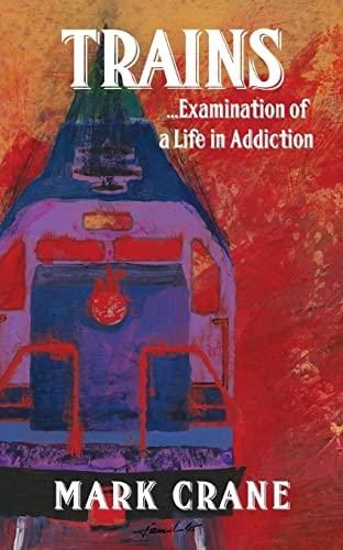 Stock image for TRAINS.Examination of a Life in Addiction for sale by Lucky's Textbooks