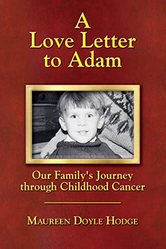 Beispielbild fr A Love Letter to Adam: Our Family's Journey through Childhood Cancer zum Verkauf von BooksRun