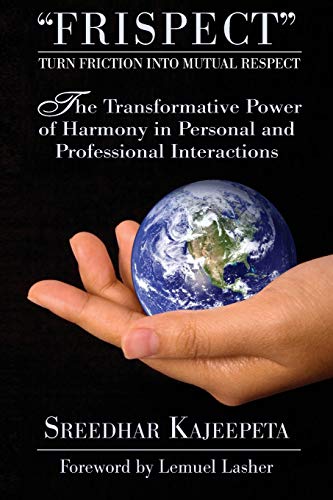 Stock image for FRISPECT - Turn Friction into Mutual Respect: The Transformative Power of Harmony in Personal and Professional Interactions for sale by Hippo Books