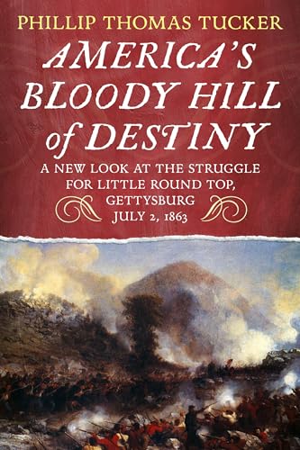 9781634990479: America's Bloody Hill of Destiny, A New Look at the Struggle for Little Round Top, Gettysburg, July 2, 1863