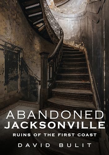 9781634991339: Abandoned Jacksonville: Ruins of the First Coast