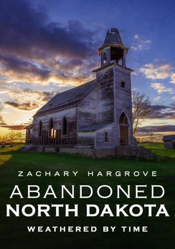 

Abandoned North Dakota: Weathered by Time