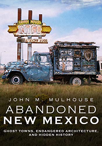Stock image for Abandoned New Mexico: Ghost Towns, Endangered Architecture, and Hidden History (America Through Time) for sale by Dream Books Co.