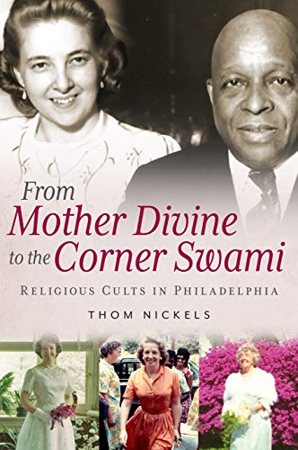 9781634992633: From Mother Divine to the Corner Swami: Religious Cults in Philadelphia (America Through Time)