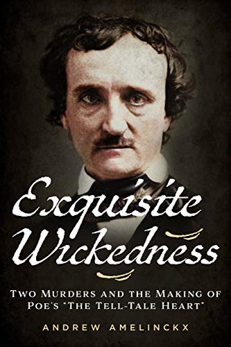 Beispielbild fr Exquisite Wickedness: Two Murders and the Making of Poes The Tell-Tale Heart zum Verkauf von Kennys Bookshop and Art Galleries Ltd.