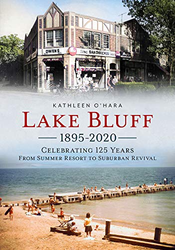 Imagen de archivo de Lake Bluff 1895-2020: Celebrating 125 Years From Summer Resort to Suburban Revival (America Through Time) a la venta por Lucky's Textbooks