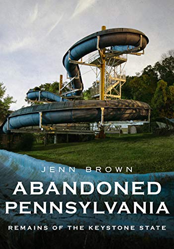 Imagen de archivo de Abandoned Pennsylvania : Remains of the Keystone State a la venta por Better World Books: West