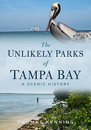 Beispielbild fr The Unlikely Parks of Tampa Bay: A Scenic History (America Through Time) zum Verkauf von BooksRun