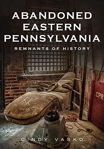 Beispielbild fr Abandoned Eastern Pennsylvania : Remnants of History zum Verkauf von Better World Books