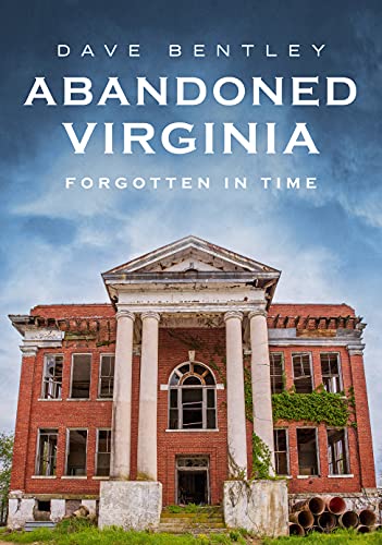 Beispielbild fr Abandoned Virginia : Forgotten in Time zum Verkauf von Better World Books