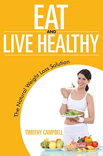 Stock image for Eat and Live Healthy: The Natural Weight Loss Solution for sale by Lucky's Textbooks