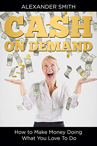 Stock image for Cash on Demand: How to Make Money Doing What You Love To Do for sale by Lucky's Textbooks