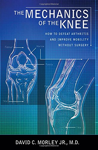 9781635051520: MECHANICS OF THE KNEE: How to Defeat Arthritis and Improve Mobility Without Surgery