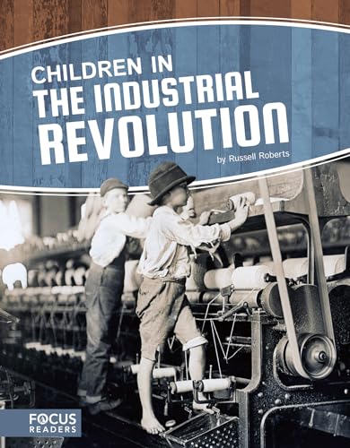 9781635178777: Children in the Industrial Revolution (Focus Readers: Children in History: Voyager Level)